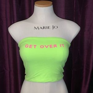 Neon “get over it” Tube Top